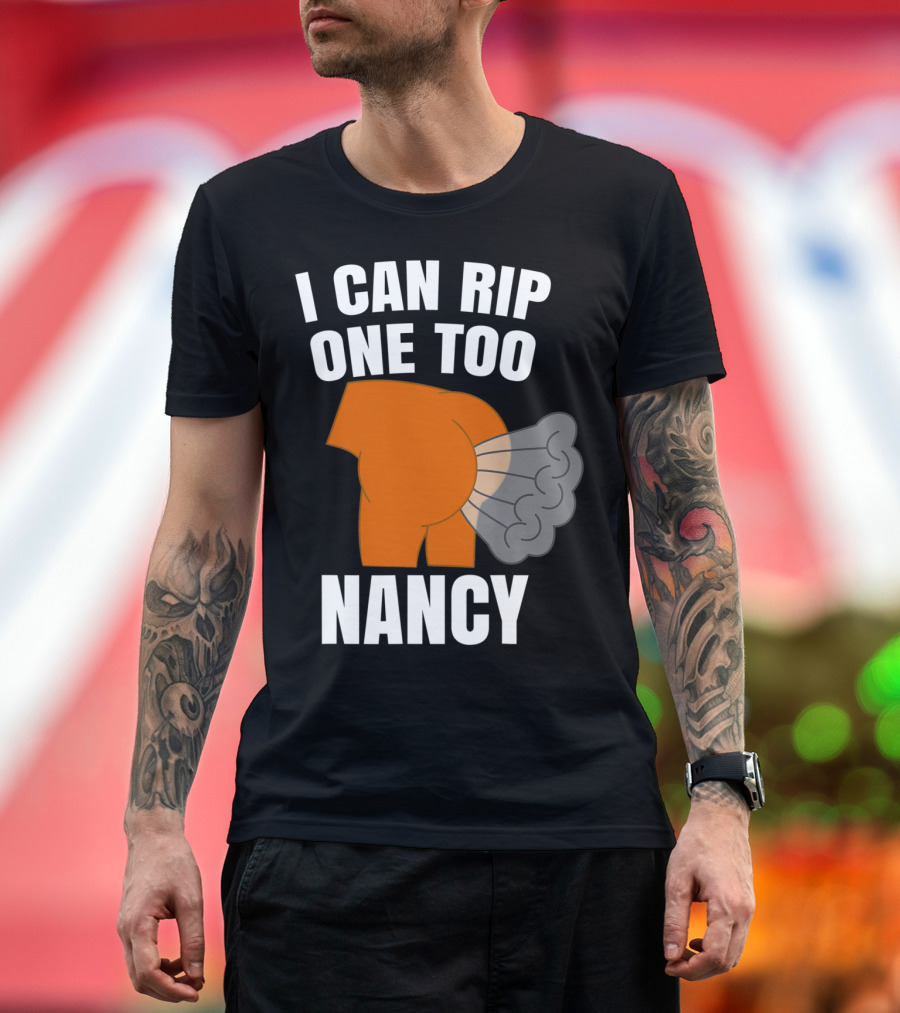I Can Rip One Too Nancy T-Shirt