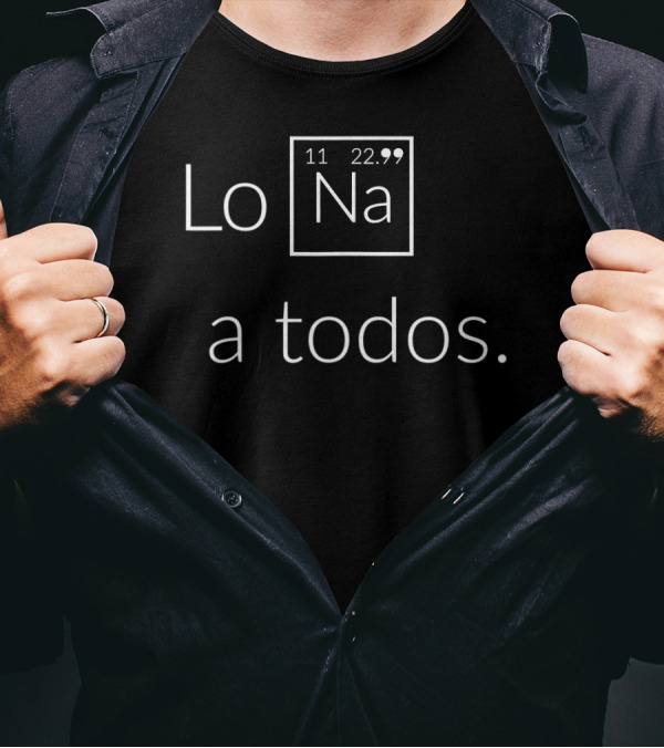 Lo Na A Todos Elemento Químico Camisa Chistosa En Español T-Shirt