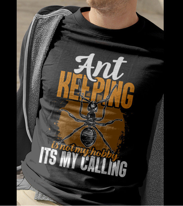 Ant Keeping Is Not My Hobby It's My Calling T-Shirt