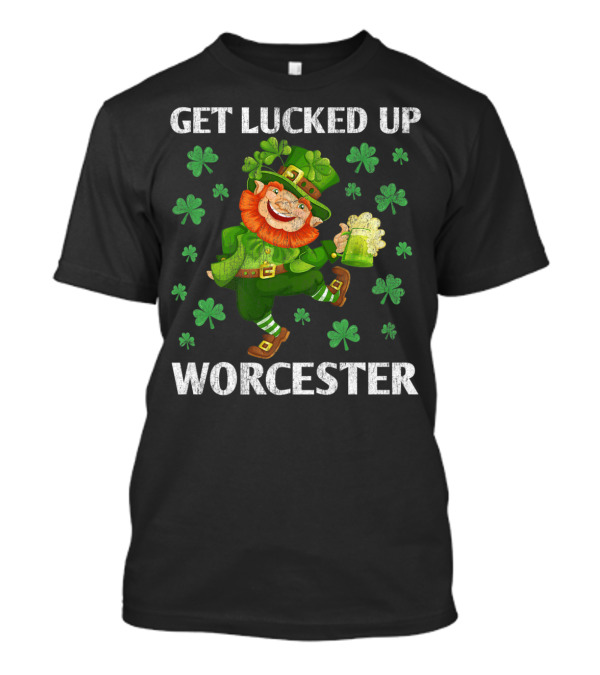 Get Lucked Up Worcester Dancing Leprechaun St Patricks T-Shirt