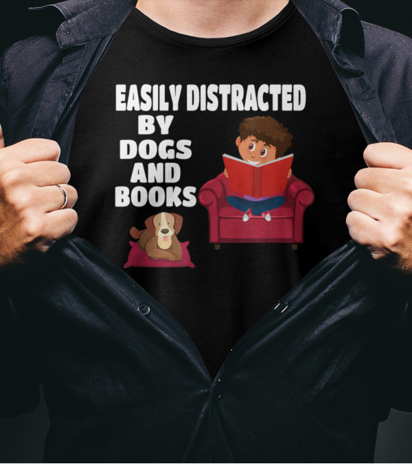 Easily Distracted By Dogs And Books With Cozy Chair Reading And Loyal Canine Companion T-Shirt