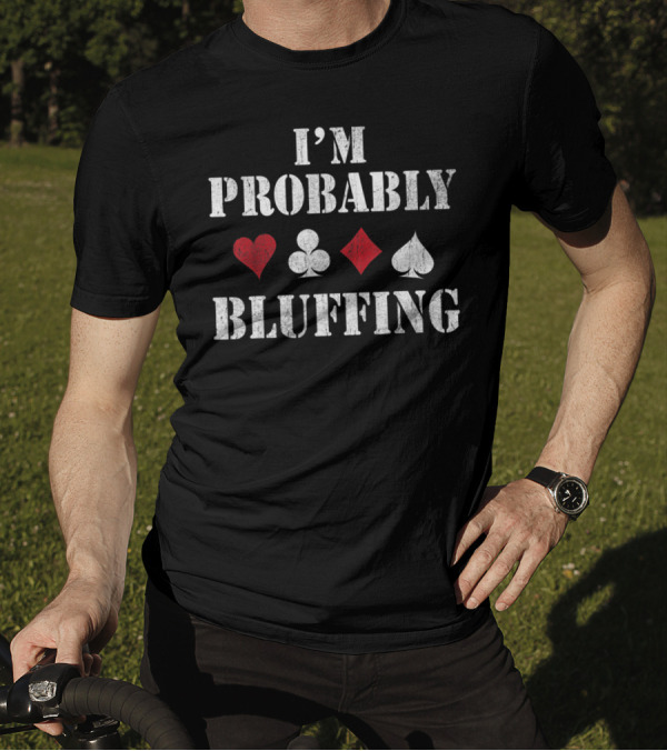 I'm Probably Bluffing Poker Card Suits T-Shirt