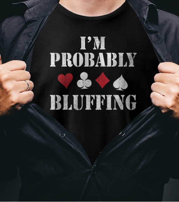 I'm Probably Bluffing Poker Card Suits T-Shirt