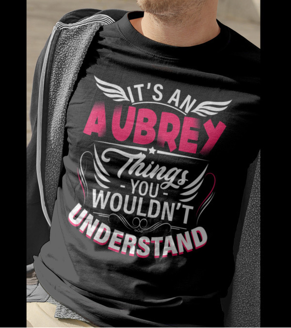 It's An Aubrey Things You Wouldn't Understand T-Shirt