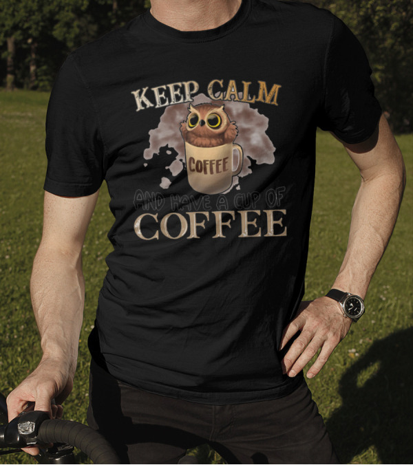 Keep Calm Coffee Owl Mug Have A Cup Of Coffee T-Shirt