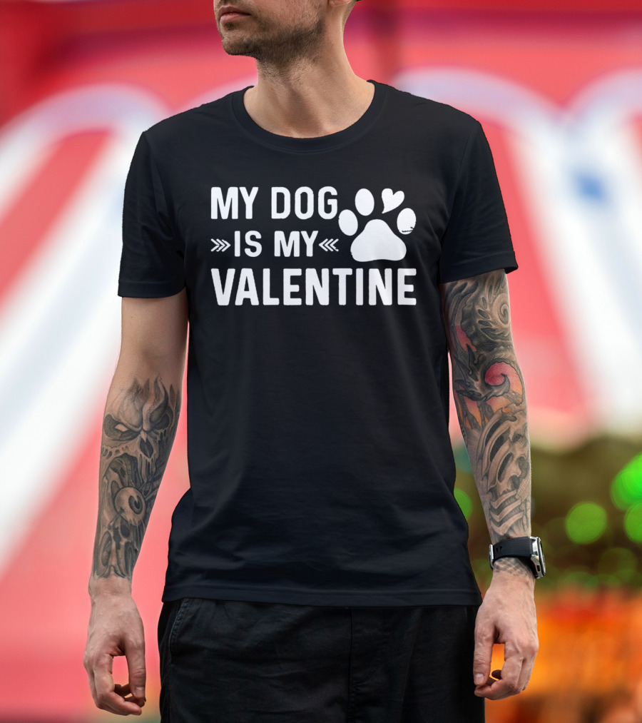 My Dog Is My Valentine Paw Heart Valentines T-Shirt