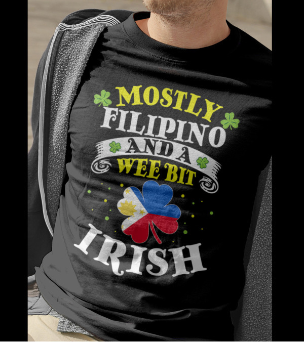 MOSTLY FILIPINO AND A WEE BIT IRISH T-Shirt