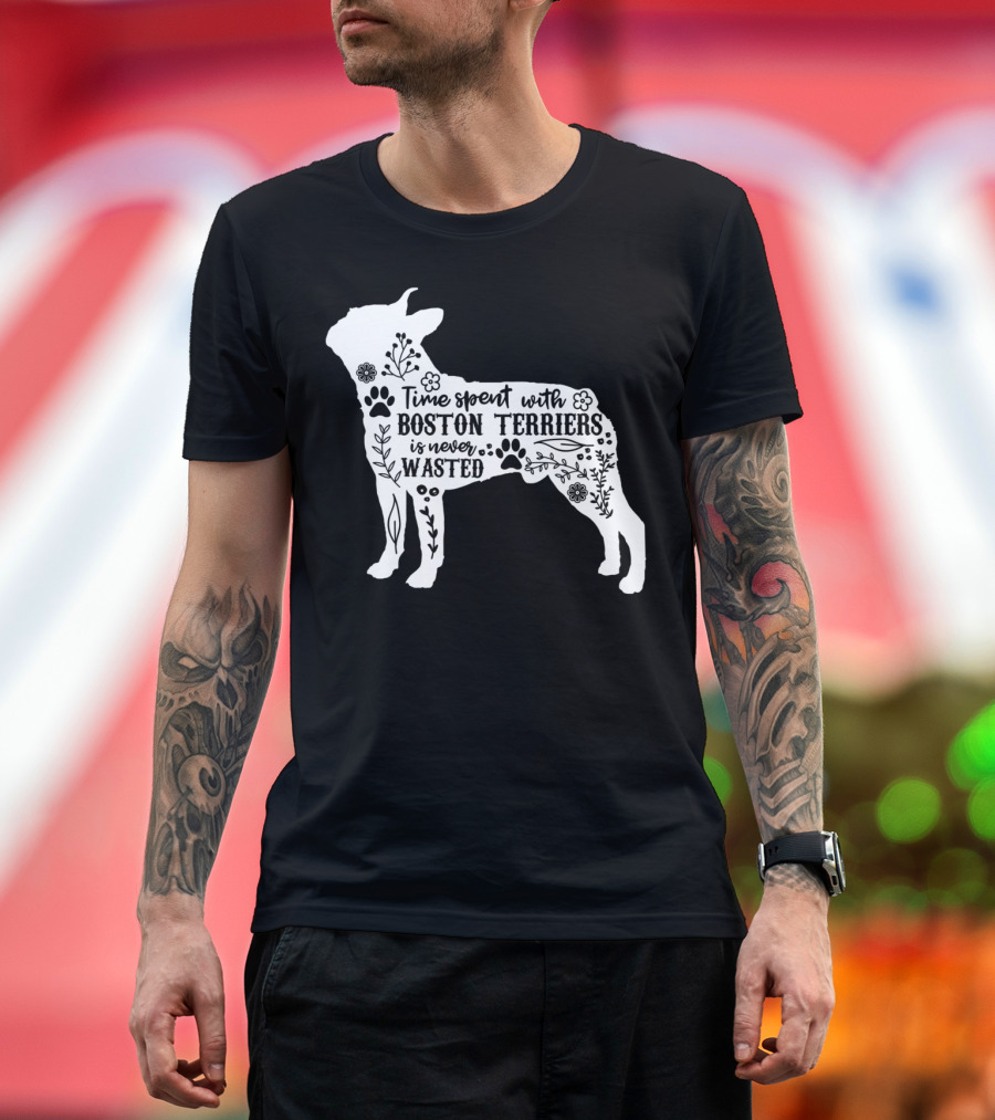 Time Spent With Boston Terriers Is Never Wasted T-Shirt