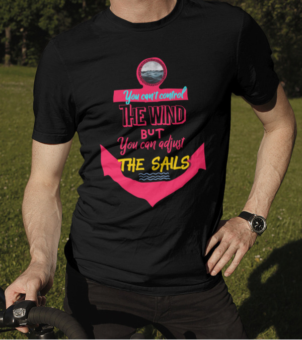 You Can't Control The Wind But You Can Adjust The Sails Anchor Ocean Waves T-Shirt