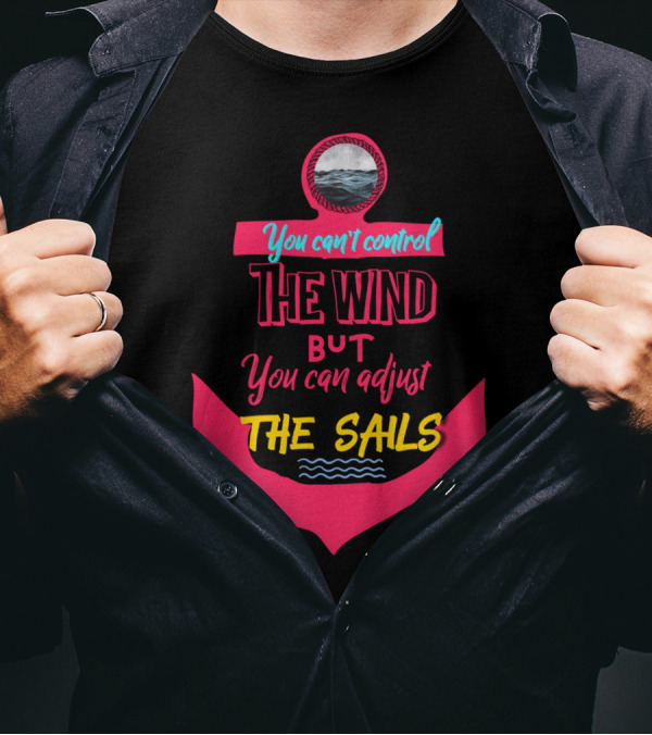 You Can't Control The Wind But You Can Adjust The Sails Anchor Ocean Waves T-Shirt