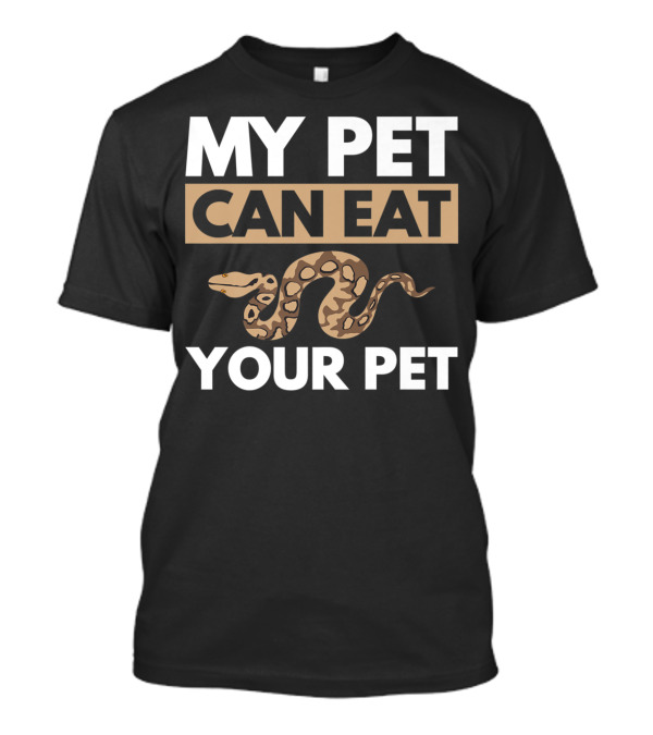 My Pet Can Eat Your Pet Python Snake T-Shirt