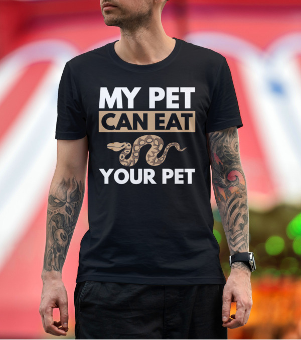 Premium T-Shirt: My Pet Can Eat Your Pet Python Snake T-Shirt My Pet Can Eat Your Pet Python Snake T-Shirt