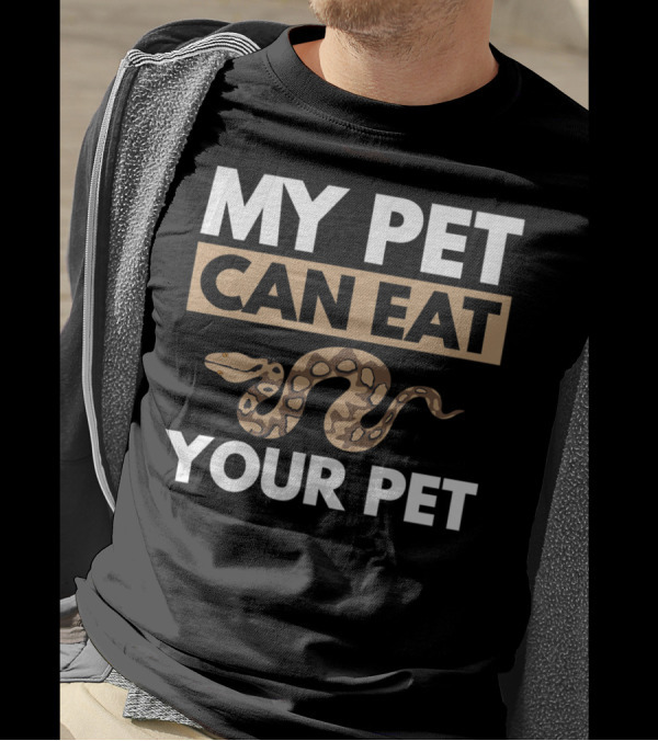 My Pet Can Eat Your Pet Python Snake T-Shirt