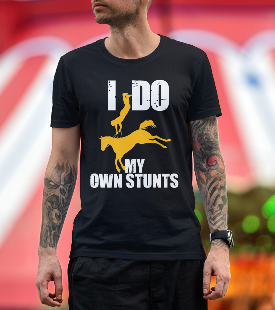 I Do My Own Stunts Funny Cute Horse Eque T-Shirt