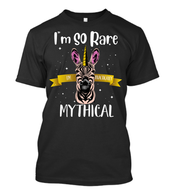 I'm So Rare I'm Practically Mythical Zebra Unicorn T-Shirt