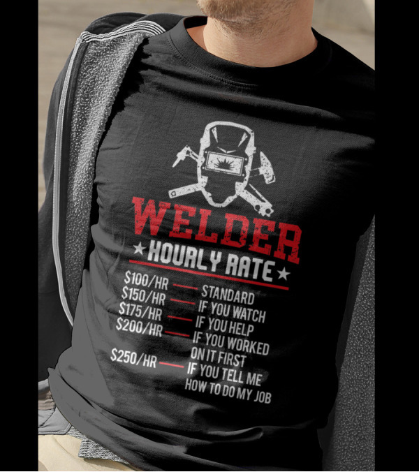 Welder Hourly Rate Standard Watch Help Worked First Tell Job T-Shirt