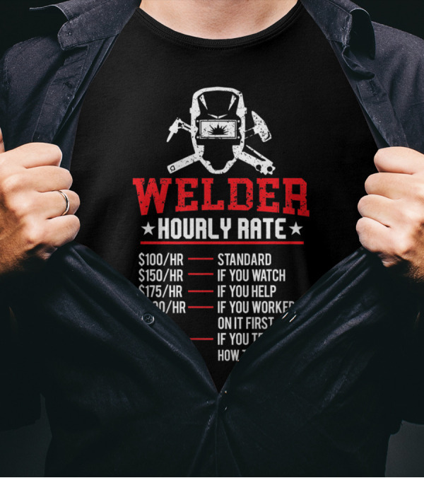 Welder Hourly Rate Standard Watch Help Worked First Tell Job T-Shirt