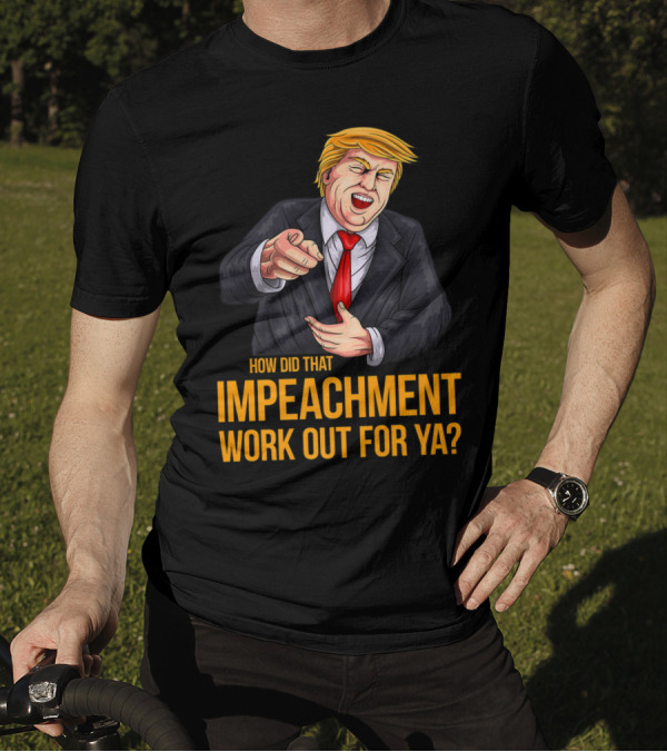 How Did That Impeachment Work Out For Ya Trump Cartoon Character T-Shirt