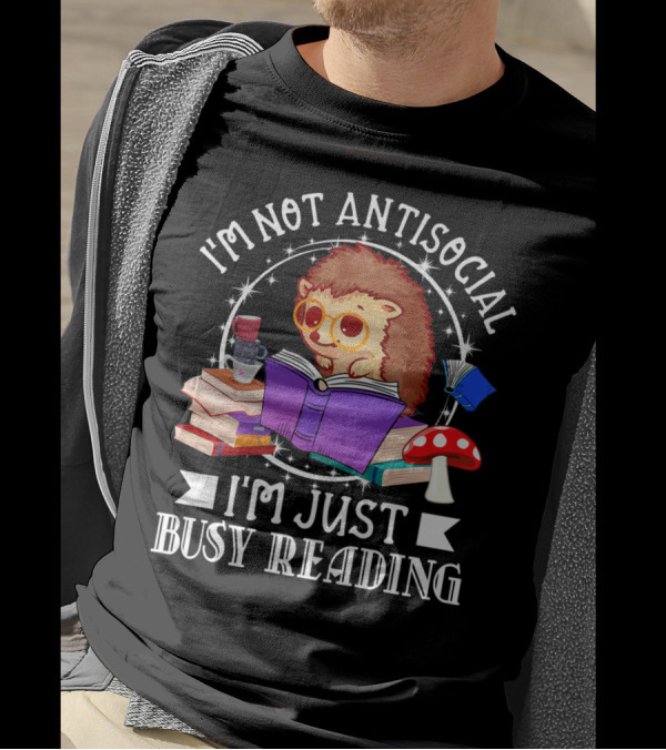 I'm Not Antisocial I'm Just Busy Reading Hedgehog With Books And Mushroom T-Shirt