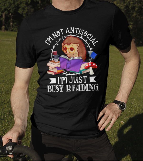 I'm Not Antisocial I'm Just Busy Reading Hedgehog With Books And Mushroom T-Shirt