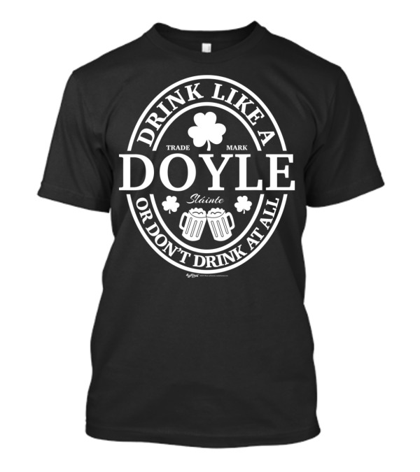 Drink Like A Doyle Shamrock Trademark Sláinte Or Don’t Drink At All T-Shirt