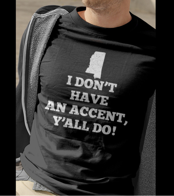 I Don't Have An Accent Y'all Do Mississippi Map T-Shirt