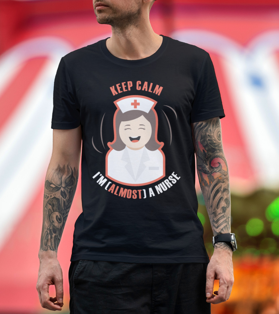 Keep Calm I'm [Almost] a Nurse Happy Nurse T-Shirt