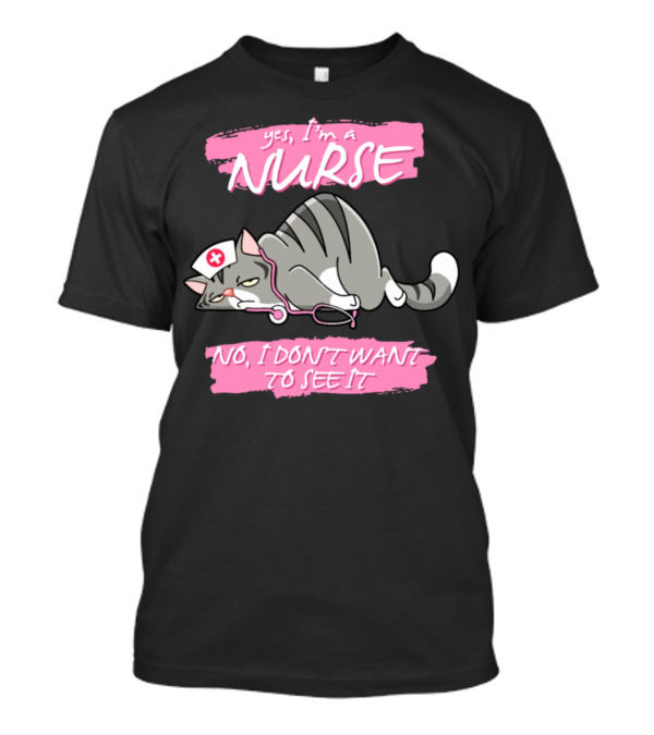 Yes I'm A Nurse No I Don't Want To See It Cat With Nurse Hat And Stethoscope T-Shirt