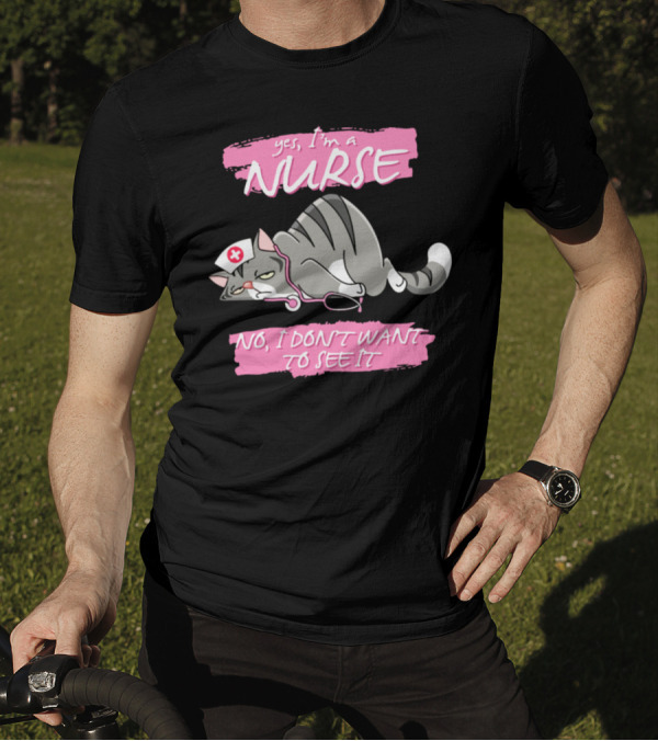Yes I'm A Nurse No I Don't Want To See It Cat With Nurse Hat And Stethoscope T-Shirt