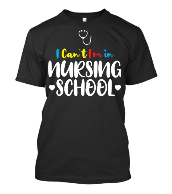 I Can't I'm In Nursing School Stethoscope Hearts T-Shirt