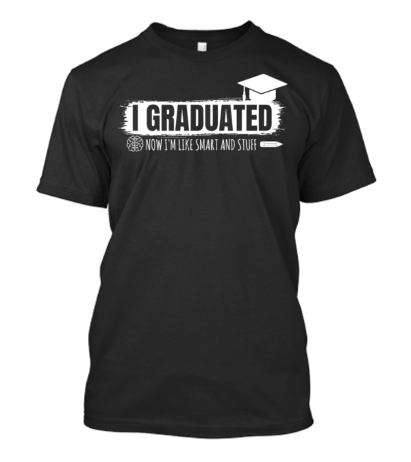 I Graduated Now I'm Like Smart And Stuff Brain Pencil Graduation Cap T-Shirt
