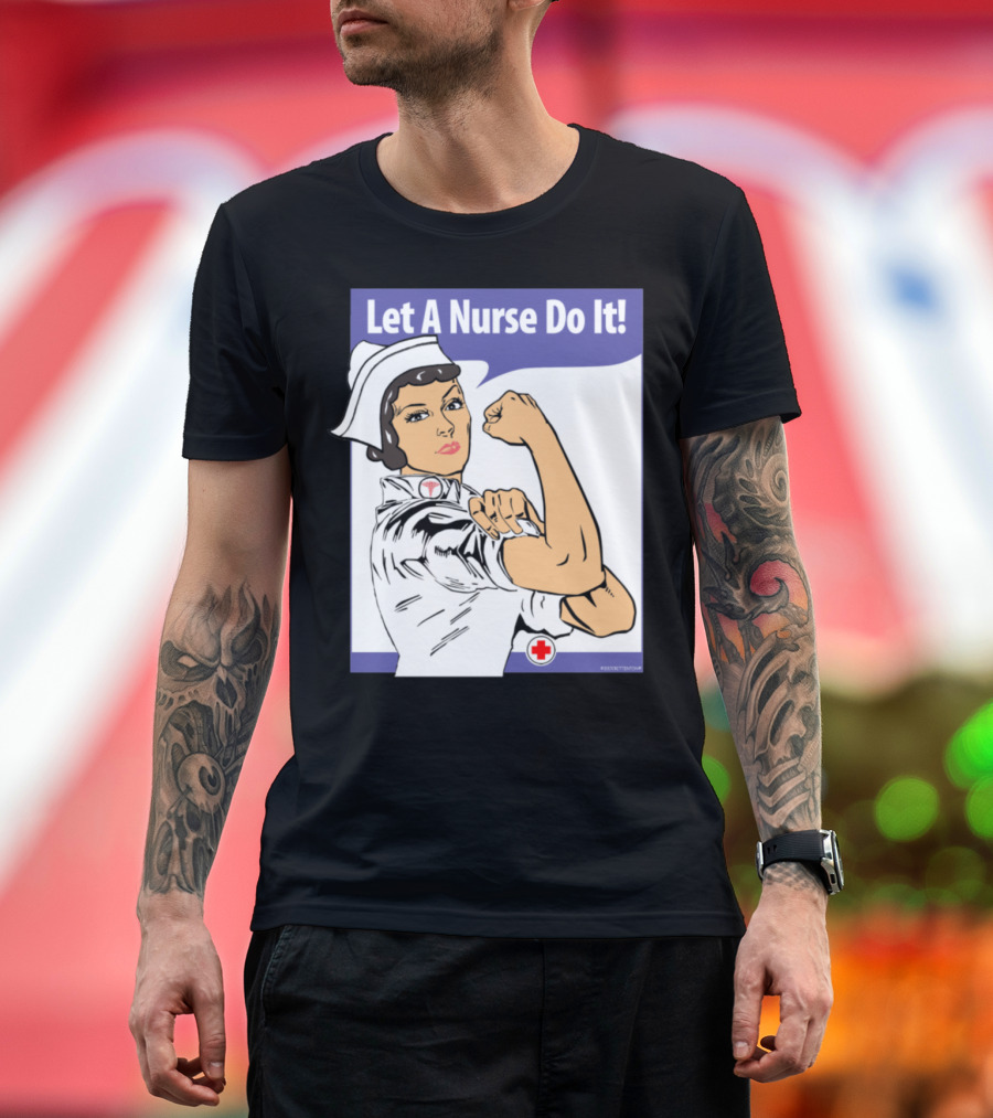 Let A Nurse Do It Iconic WWII Rosie Riveter Style with Red Cross T-Shirt
