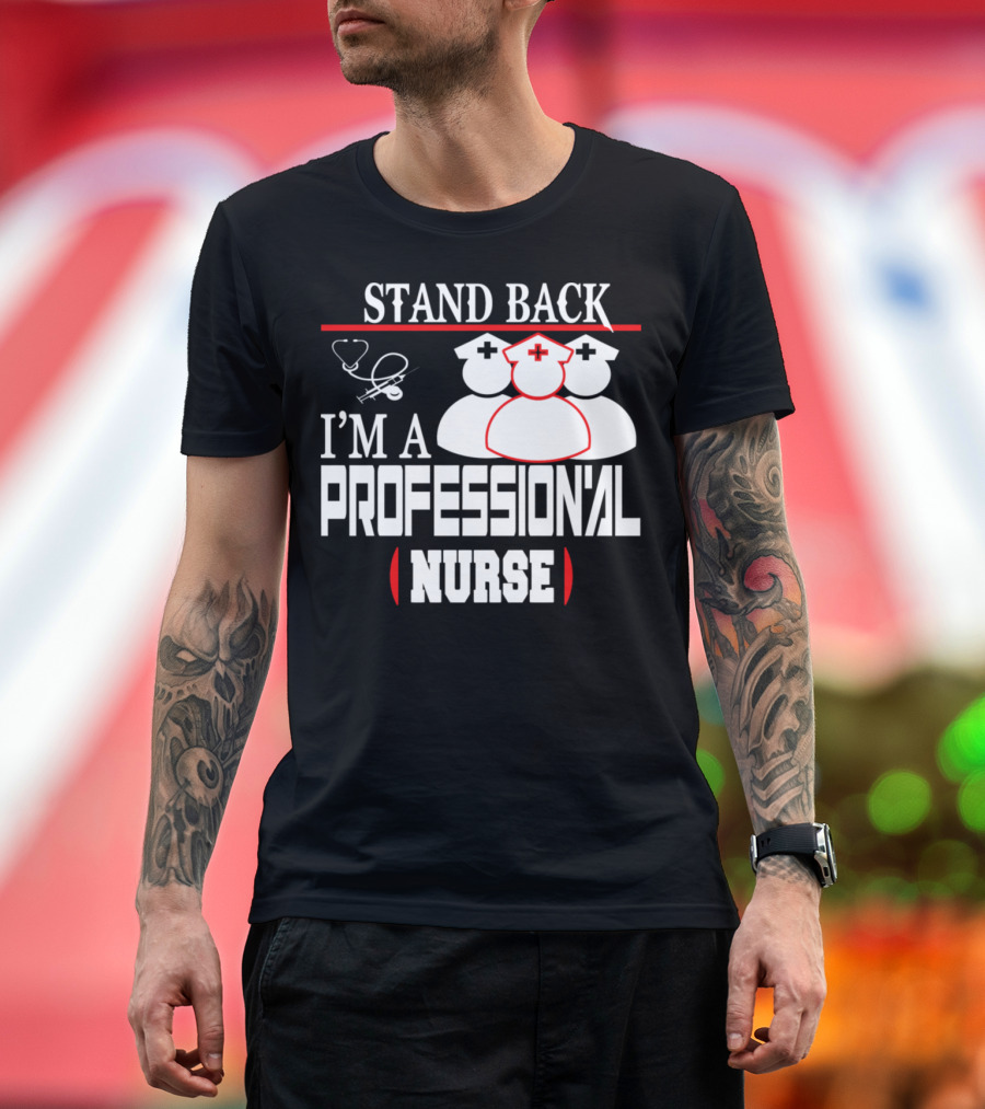 Stand Back I'm A Professional Nurse T-Shirt