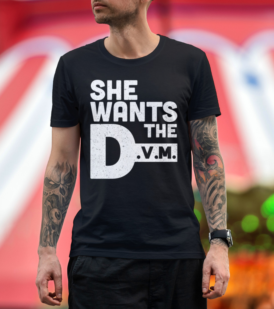 She Wants the D.V.M. Veterinarian Animal Doctor T-Shirt