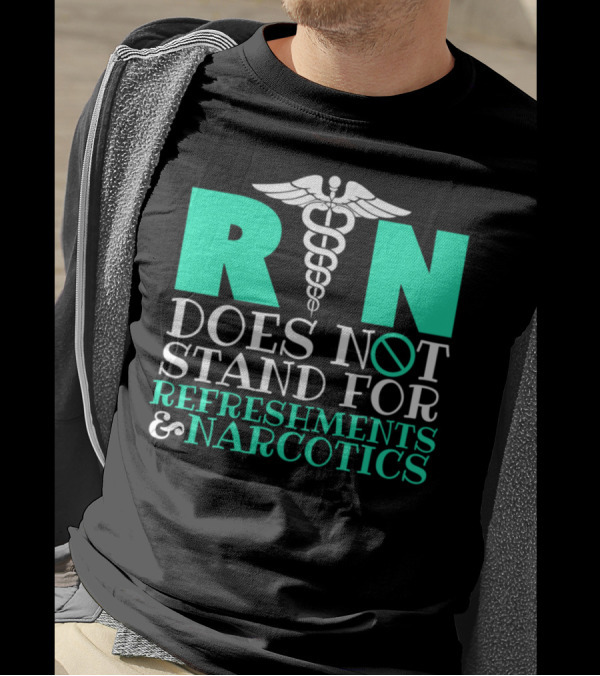 RN Does Not Stand For Refreshments And Narcotics Caduceus T-Shirt