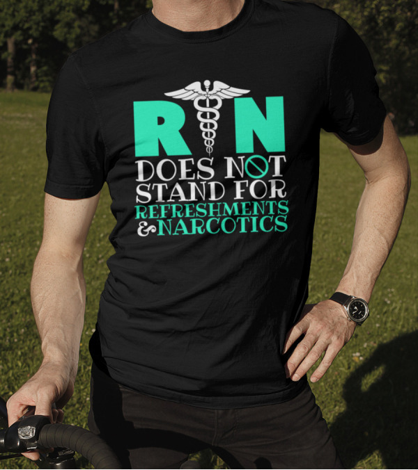 RN Does Not Stand For Refreshments And Narcotics Caduceus T-Shirt