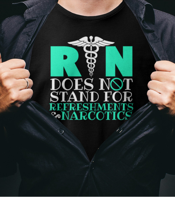 RN Does Not Stand For Refreshments And Narcotics Caduceus T-Shirt