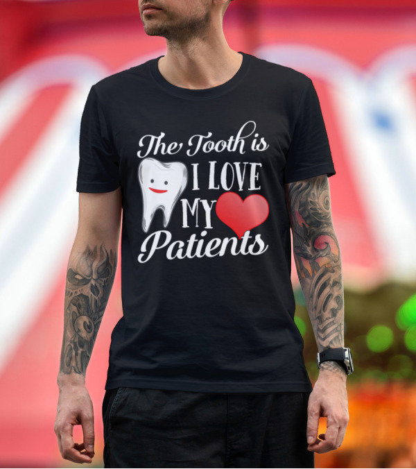 Premium T-Shirt: The Tooth Is I Love My Heart Patients T-Shirt The Tooth Is I Love My Heart Patients T-Shirt