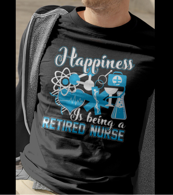 Happiness Is Being A Retired Nurse T-Shirt