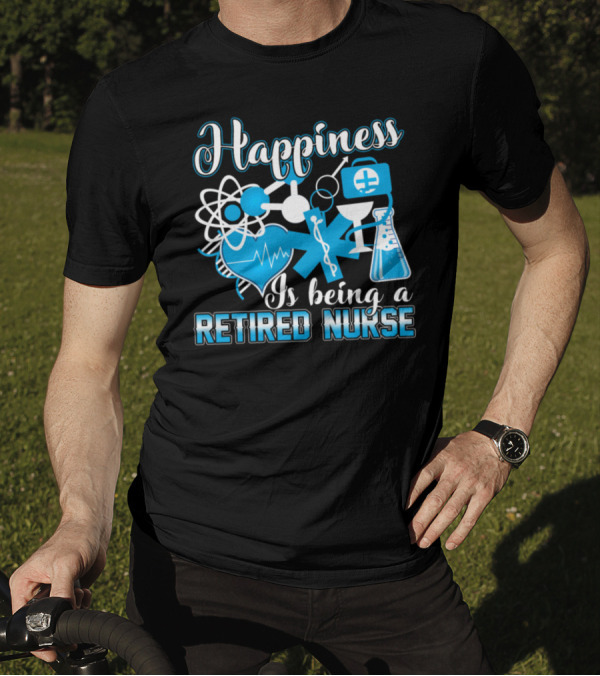 Happiness Is Being A Retired Nurse T-Shirt