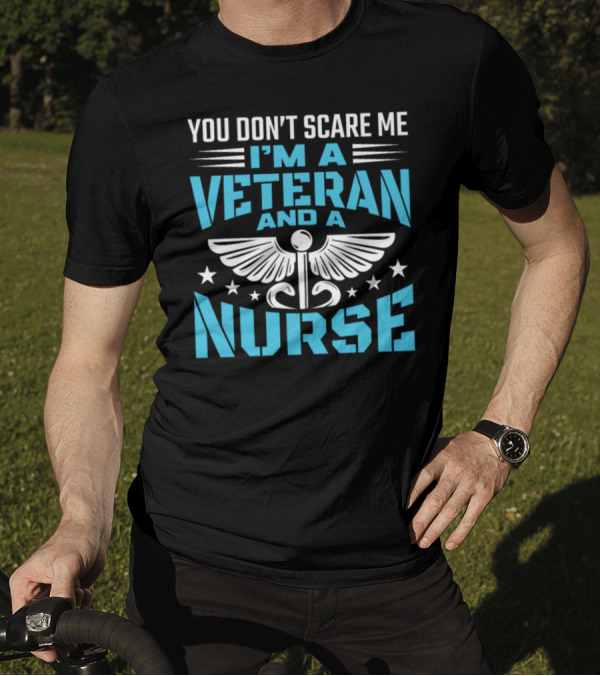 You Don't Scare Me I'm A Veteran And A Nurse T-Shirt