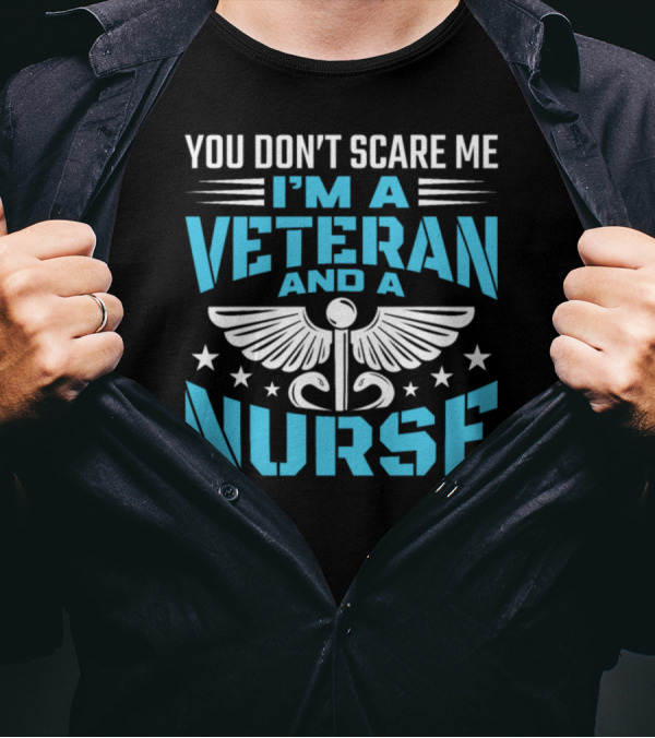 You Don't Scare Me I'm A Veteran And A Nurse T-Shirt