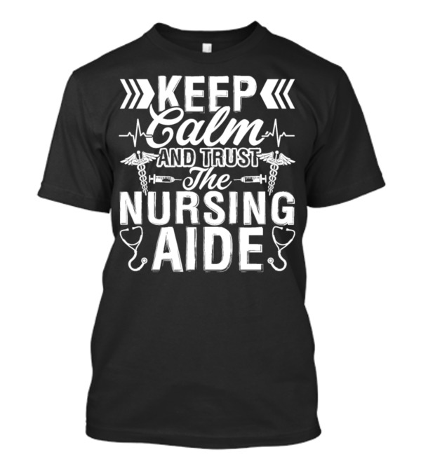 Keep Calm And Trust The Nursing Aide EMT Symbols Stethoscope T-Shirt