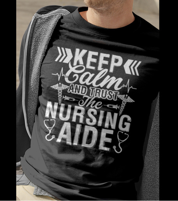 Keep Calm And Trust The Nursing Aide EMT Symbols Stethoscope T-Shirt