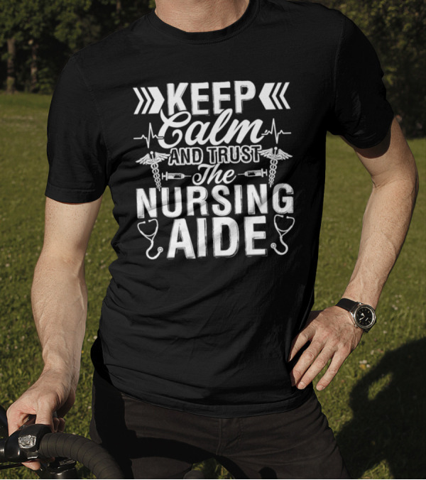 Keep Calm And Trust The Nursing Aide EMT Symbols Stethoscope T-Shirt