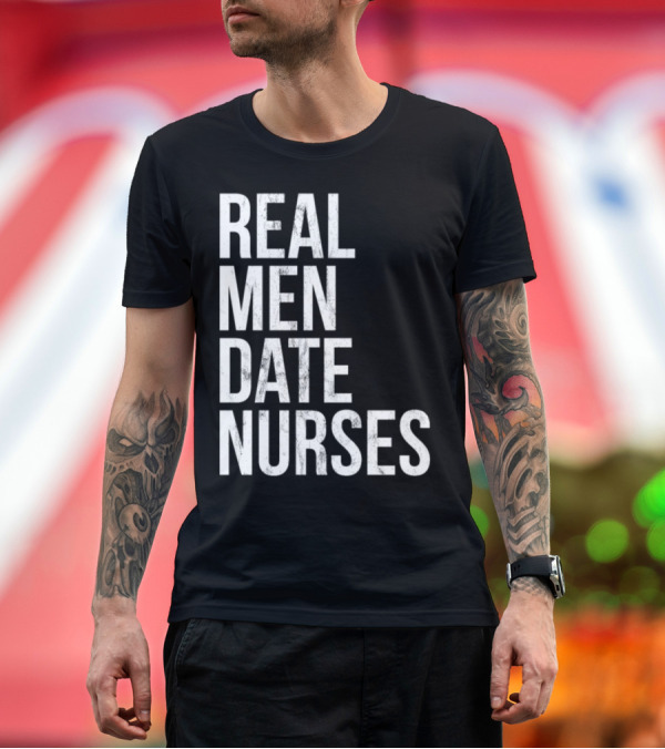 Premium T-Shirt: Mens Real Men Date Nurses Funny Boyfri Text T-Shirt Mens Real Men Date Nurses Funny Boyfri Text T-Shirt