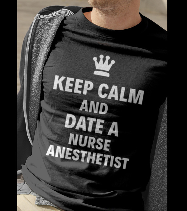 Keep Calm And Date A Nurse Anesthetist With Crown T-Shirt