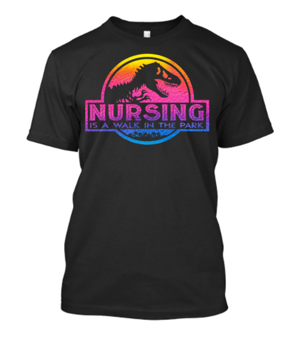 Nursing Is A Walk In The Park Dinosaur Rainbow Badge T-Shirt