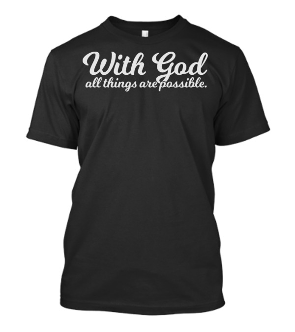 With God All Things Are Possible Script Font Inspiring Message T-Shirt