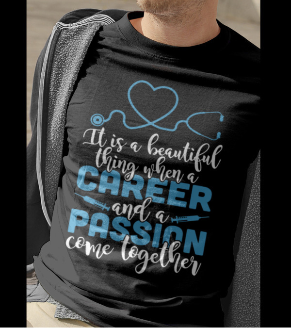 It Is A Beautiful Thing When A Career And A Passion Come Together T-Shirt